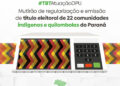 Mutirão de regularização e emissão de título eleitoral de 22 comunidades indígenas e quilombolas do Paraná