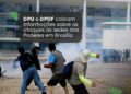 DPU e DPDF cobram informações sobre os ataques ás sedes dos poderes em Brasília