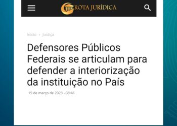 Defensores Públicos Federais se articulam para defender a interiorização da instituição no País