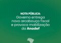 GOVERNO ENTREGA NOVO ARCABOUÇO FISCAL E PROVOCA MOBILIZAÇÃO DA ANADEF