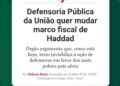 Defensoria Pública da União quer mudar marco fiscal de Haddad