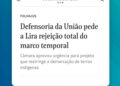 Defensoria da União pede a Lira rejeição total do marco temporal