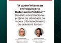 “A quem interessa enfraquecer a Defensoria Pública?”