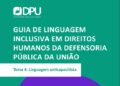 DPU lança Guia de Linguagem Inclusiva em Direitos Humanos